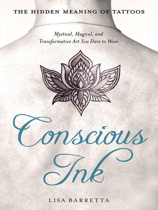Title details for Conscious Ink: The Hidden Meaning of Tattoos by Lisa Barretta - Available